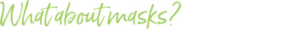 what about masks